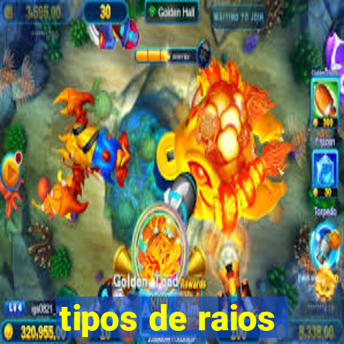 tipos de raios